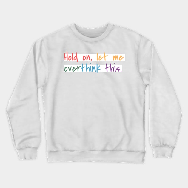 Hold on, let me overthink this mini Crewneck Sweatshirt by MouadbStore